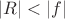 $|R|<|f|$