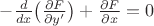 $-\frac{d}{dx}\bigl(\frac{ \partial F}{\partial y'}\bigr) + \frac{ \partial F }{\partial x} = 0 $