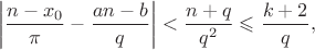 $$\left\lvert\frac{n-x_{0}}{\pi}-\frac{an-b}{q}\right\rvert<\frac{n+q}{q^{2}}\leqslant\frac{k+2}{q},$$