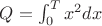$Q=\int_0^Tx^2dx$