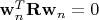 $\mathbf w_n^T\mathbf R\mathbf w_n=0$
