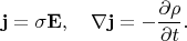 $$
{\bf j}=\sigma{\bf E},\quad
\nabla{\bf j}=-\frac{\partial\rho}{\partial t}.
$$