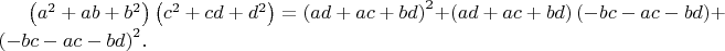 $\left( {{a}^{2}}+ab+{{b}^{2}} \right)\left( {{c}^{2}}+cd+{{d}^{2}} \right)={{\left( ad+ac+bd \right)}^{2}}+\left( ad+ac+bd \right)\left( -bc-ac-bd \right)+{{\left( -bc-ac-bd \right)}^{2}}.$