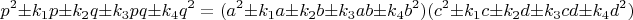 $$p^2\pm k_1p\pm k_2q\pm k_3pq\pm k_4q^2=
(a^2\pm k_1a\pm k_2b\pm k_3ab\pm k_4b^2)(c^2\pm k_1c\pm k_2d\pm k_3cd\pm k_4d^2)$$