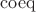 $\operatorname{coeq}$