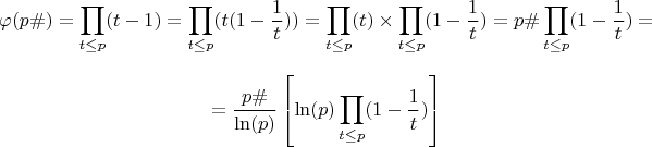 $$\varphi(p\#) = \prod\limits_{t \le p} (t-1) = \prod\limits_{t \le p} (t(1-\dfrac{1}{t})) = \prod\limits_{t \le p} (t) \times \prod\limits_{t \le p} (1-\dfrac{1}{t}) = p\# \prod\limits_{t \le p} (1-\dfrac{1}{t}) =$$
$$= \dfrac{p\#}{\ln(p)}\left[\ln(p)\prod\limits_{t \le p} (1-\dfrac{1}{t})\right]$$