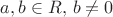 $a,b\in R,\, b\ne 0$