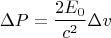 $$\Delta P=\frac{2E_0}{c^2}\Delta v$$