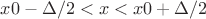 $x0-\Delta/2<x<x0+\Delta/2$ $x0-\Delta/2<x<x0+\Delta/2$