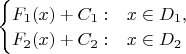$\begin{cases}F_1(x)+C_1:&x\in D_1,\\F_2(x)+C_2:&x\in D_2\end{cases}$