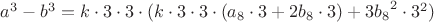 $a^3-b^3=
{k}\cdot3\cdot3\cdot({k}\cdot3\cdot3\cdot({a_8}\cdot3+2{b_8}\cdot3)+3{b_8}^2\cdot3^2)$