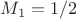 $M_1=1/2$