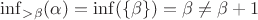 $\inf_{>\beta} (\alpha) = \inf(\{\beta\}) = \beta \neq \beta+1$