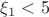 $\xi_1<5$