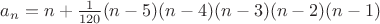 $a_n=n+\frac{1}{120} (n-5) (n-4) (n-3) (n-2) (n-1)$