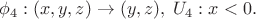 $$\phi_4 : (x,y,z) \to (y, z), \; U_4 : x < 0.$$