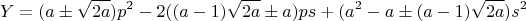 $$Y=(a\pm\sqrt{2a})p^2-2((a-1)\sqrt{2a}\pm{a})ps+(a^2-a\pm(a-1)\sqrt{2a})s^2$$