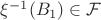 $\xi^{-1}(B_1) \in \mathcal{F}$ $\xi^{-1}(B_1) \in \mathcal{F}$