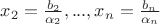 $x_2=\frac{b_2} {\alpha_2}, ... ,x_n=\frac{b_n} {\alpha_n}$