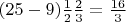 $(25-9)\frac{1}{2}\frac{2}{3}=\frac{16}{3}$