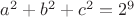 $a^2+b^2+c^2=2^9$