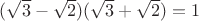 $(\sqrt{3}-\sqrt{2})(\sqrt{3}+\sqrt{2})=1$