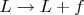 $L \rightarrow L+f  $