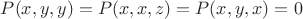 $ P(x,y,y)= P(x,x,z)=P(x,y,x)=0$