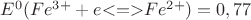 $E^0(Fe^{3+}+e{<}{=}{>}Fe^{2+})=0,77$