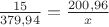 $\frac{15}{379,94} = \frac{200,96}{x}$ $\frac{15}{379,94} = \frac{200,96}{x}$