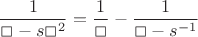 $$
\frac{1}{\Box-s\Box^2}=\frac{1}{\Box}-\frac{1}{\Box-s^{-1}}
$$