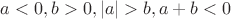 $a<0, b>0, |a|>b, тогда a+b<0$