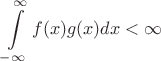 $$\int\limits_{-\infty}^{\infty} f(x)g(x)dx < \infty$$