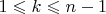 $1\leqslant k\leqslant n-1$