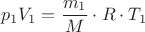 $$p_1V_1 = \frac { m_1 } { M } \cdot R \cdot T_1 $$