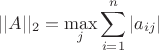 $$||A||_2=\max_{j}\sum_{i=1}^{n}|a_{ij}|$$