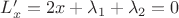 $L'_x=2x+\lambda_1+\lambda_2 =0$ $L'_x=2x+\lambda_1+\lambda_2 =0$