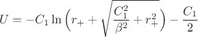 $$U=-C_1\ln\Big(r_++\sqrt{\frac{C_1^2}{\beta^2}+r^2_+}\Big)-\frac{C_1}{2}$$