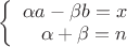 $\left\{
\begin{array}{rcl}
 \alpha a-\beta b=x \\
 \alpha+\beta=n \\
\end{array}
\right.$