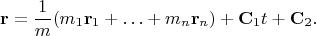 $$\mathbf r = \frac1m(m_1\mathbf r_1+\ldots+m_n\mathbf r_n) + \mathbf C_1t + \mathbf C_2.$$
