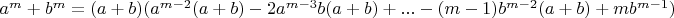 ${a^{m}+b^{m}=(a+b)(a^{m-2}(a+b)-2a^{m-3}b(a+b)+...-(m-1)b^{m-2}(a+b)+mb^{m-1})}$