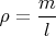 $\rho =\dfrac ml$