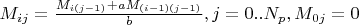 $M_{ij}=\frac{M_{i(j-1)}+aM_{(i-1)(j-1)}} b, j=0..N_p, M_{0j}=0$