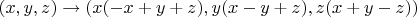$(x,y,z)\to(x(-x+y+z),y(x-y+z),z(x+y-z))$
