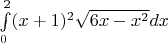 $\int\limits_{0}^{2} (x+1)^2 \sqrt{6x-x^2} dx$