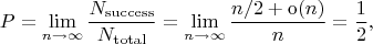 $$
P = \lim \limits_{n \to \infty} \dfrac{N_\mathrm{success}}{N_\mathrm{total}} = \lim \limits_{n \to \infty} \dfrac{n/2 + \mathrm o(n)}{n} = \dfrac{1}{2},
$$