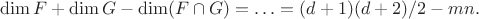 $$ \dim F+\dim G -\dim (F\cap G)= \ldots = (d+1)(d+2)/2-mn .$$