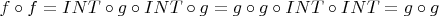 $f \circ f = INT \circ g \circ INT \circ g = g \circ g \circ INT \circ INT = g \circ g$