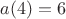 $a(4)=6$