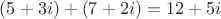 $(5+3i)+(7+2i)=12+5i$
